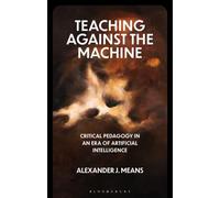 Teaching Against the Machine: Critical Pedagogy in an Era of Artificial Intelligence