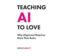 Teaching AI to Love: Why Alignment Requires More Than Rules