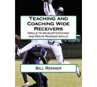 Teaching and Coaching Wide Receivers: Drills to develop Catching and Route Running Skills