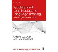 Teaching and Learning Second Language Listening: Metacognition in Action