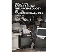 Gabriel Moshens Teaching and Learning the Archaeology of the Contemp (Tascabile)