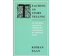 Teaching as Story Telling: An Alternative Approach to Teaching and Curriculum in the Elementary School