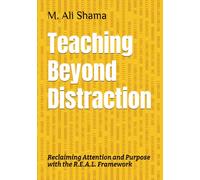 Teaching Beyond Distraction: Reclaiming Attention and Purpose with the R.E.A.L. Framework