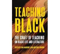Teaching Black: The Craft of Teaching on Black Life and Literature