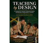 Teaching by Design: A Framework for Teacher Professional Identity and Education Transformation in Jamaica