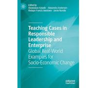 Teaching Cases in Responsible Leadership and Enterprise: Global Real-World Examples for Socio-Economic Change