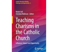 Teaching Charisms in the Catholic Church: Influence, Impact and Opportunity: 6