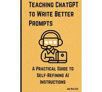 Teaching ChatGPT to Write Better Prompts: A Practical Guide to Self-Refining AI Instructions