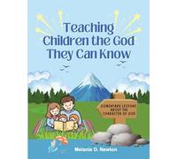 Teaching Children the God They Can Know: Elementary Lessons about the Character of God