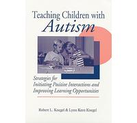 Teaching Children With Autism: Strategies for Initiating Positive Interactions and Improving Learning Opportunities