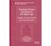 Teaching Chinese Characters in the Digital Age: Insights on Current Trends and Future Directions