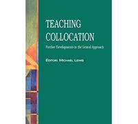 TEACHING COLLOCATION: Further Developments in the Lexical Approach