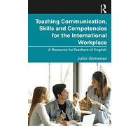 Teaching Communication, Skills and Competencies for the International Workplace: A Resource for Teachers of English
