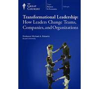 Teaching Company Transformational Leadership: How Leaders Change Teams, Companies, and Organizations (Course Number 5943) DVD