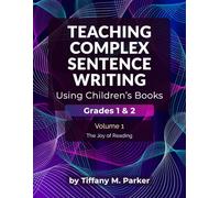 Teaching Complex Sentence Writing Using Children's Books: Grades 1 & 2 Volume 1: The Joy of Reading
