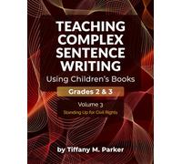 Teaching Complex Sentence Writing Using Children's Books: Grades 2 & 3 Volume 3: Standing Up for Civil Rights