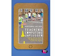 Teaching Computing Unplugged in Primary Schools: Exploring primary computing through practical activities away from the computer