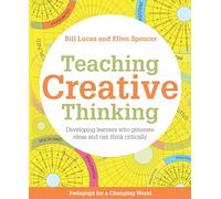 Teaching Creative Thinking: Developing learners who generate ideas and can think critically