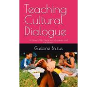 Teaching Cultural Dialogue: A Ground-Up Guide for Educators and Facilitators