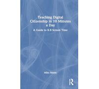 Teaching Digital Citizenship in 10 Minutes a Day: A Guide to K-8 Screen Time