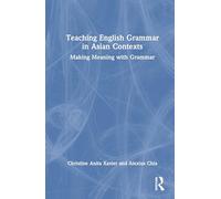 Teaching English Grammar in Asian Contexts: Making Meaning with Grammar