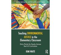 Teaching Environmental Justice in the Elementary Classroom: Entry Points for Equity Across the K-5 Curriculum