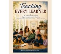 Teaching Every Learner: An Evidence-Based Guide to Supporting Students with Disabilities