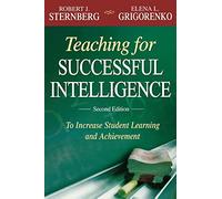 Teaching for Successful Intelligence: To Increase Student Learning and Achievement