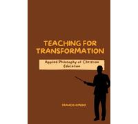 Teaching for Transformation: Applied Philosophy of Christian Education
