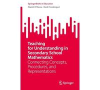 Teaching for Understanding in Secondary School Mathematics: Connecting Concepts, Procedures, and Representations