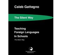 Teaching Foreign Languages in Schools The Silent Way - Gattegno Caleb