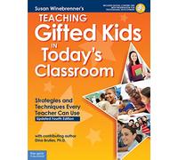 Teaching Gifted Kids in Today’s Classroom: Strategies and Techniques Every Teacher Can Use