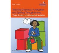 Teaching Grammar, Punctuation and Spelling through Drama: Visual, Auditory and Kinaesthetic Activities