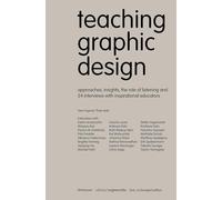 Teaching Graphic Design: Approaches, Insights, the Role of Listening and 24 Interviews with Inspirational Educators (Edition Angewandte)