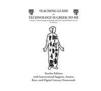 TEACHING GUIDE for TECHNOLOGY IS GREEK TO ME Volume I: Teacher Edition with Instructional Support, Answer Keys, and Digital Literacy Framework