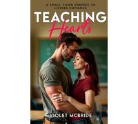 Teaching Hearts: A Small Town Enemies To Lovers Romance