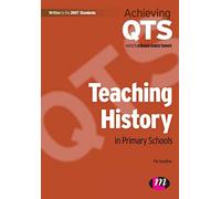 Teaching History in Primary Schools: Achieving Qts Meeting the Professional Standards Framework