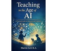 Teaching in the Age of AI: A Practical Guide for Educators and Learners