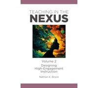 Teaching in the Nexus Volume 2: Designing High-Engagement Instruction