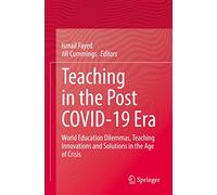 Teaching in the Post Covid-19 Era: World Education Dilemmas, Teaching Innovations and Solutions in the Age of Crisis