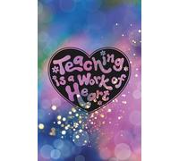 "Teaching is a Work of Heart" Educator Design Notebook: 120 Pages, 60 sheets, Personalized Paperback, Unique Gift for Birthdays & Any Occasion, 5.5x8.5 in