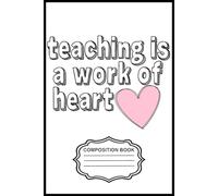 Teaching is a Work of Heart Notebook: Minimalist College-Ruled Composition book - Perfect for School, Work, or Personal Writing