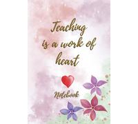 Teaching is a Work of Heart - Teacher Notebook: Notebook