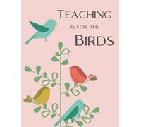 Teaching is for the Birds Composition Notebook Journal: Cute Funny Teacher Gift Idea | College Ruled, 8.5x11in, 100 pages
