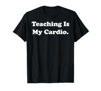 Teaching Is My Cardio Empowering Message Funny Saying Maglietta