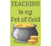 TEACHING is my Pot of Gold: Lined Journal for K-2 Teachers