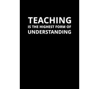 Teaching Is the Highest Form of Understanding - Inspirational Notebook: Motivational Journal for Teachers, Students, and Lifelong Learners