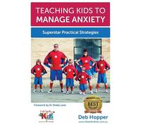 Teaching Kids to Manage Anxiety: Superstar Practical Strategies: 1 - Hopper Deb