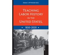 Teaching Labor History in the United States, 18502020: 9