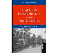 Teaching Labor History in the United States, 18502020: 9